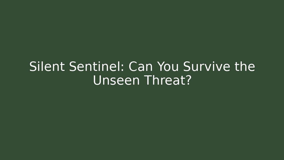Silent Sentinel: Can You Survive the Unseen Threat?