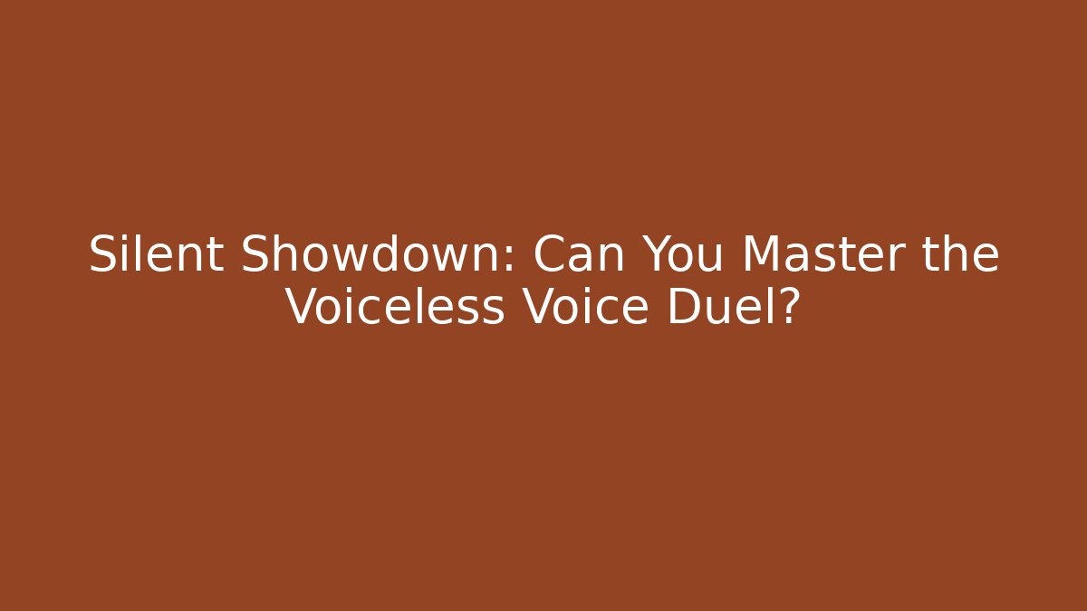 Silent Showdown: Can You Master the Voiceless Voice Duel?