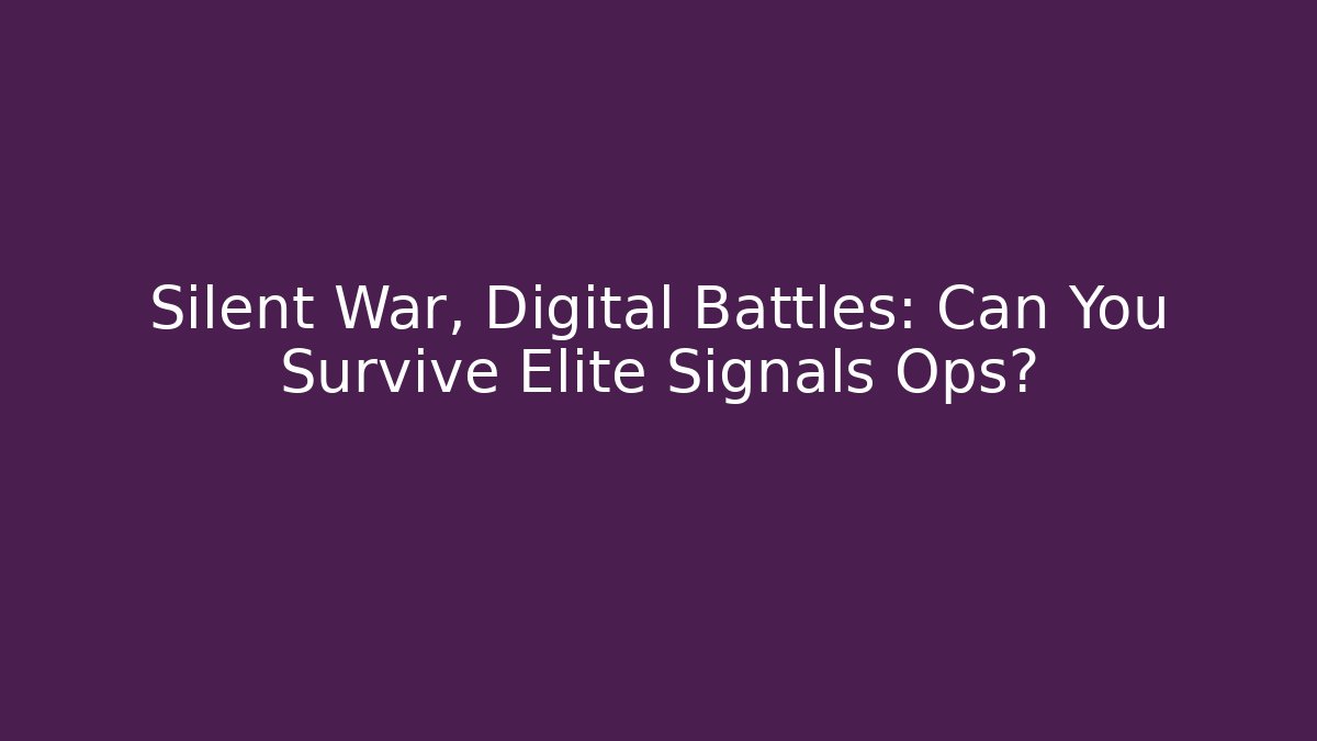 Silent War, Digital Battles: Can You Survive Elite Signals Ops?
