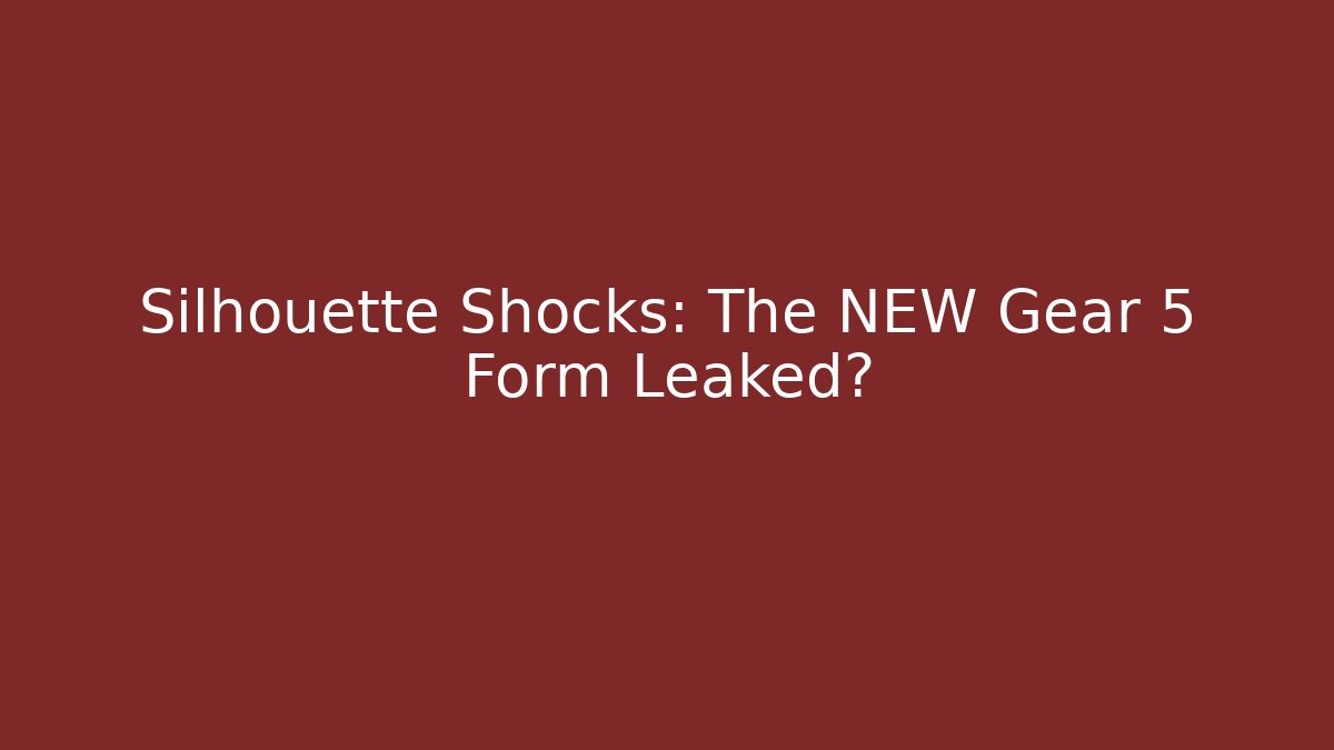 Silhouette Shocks: The NEW Gear 5 Form Leaked?