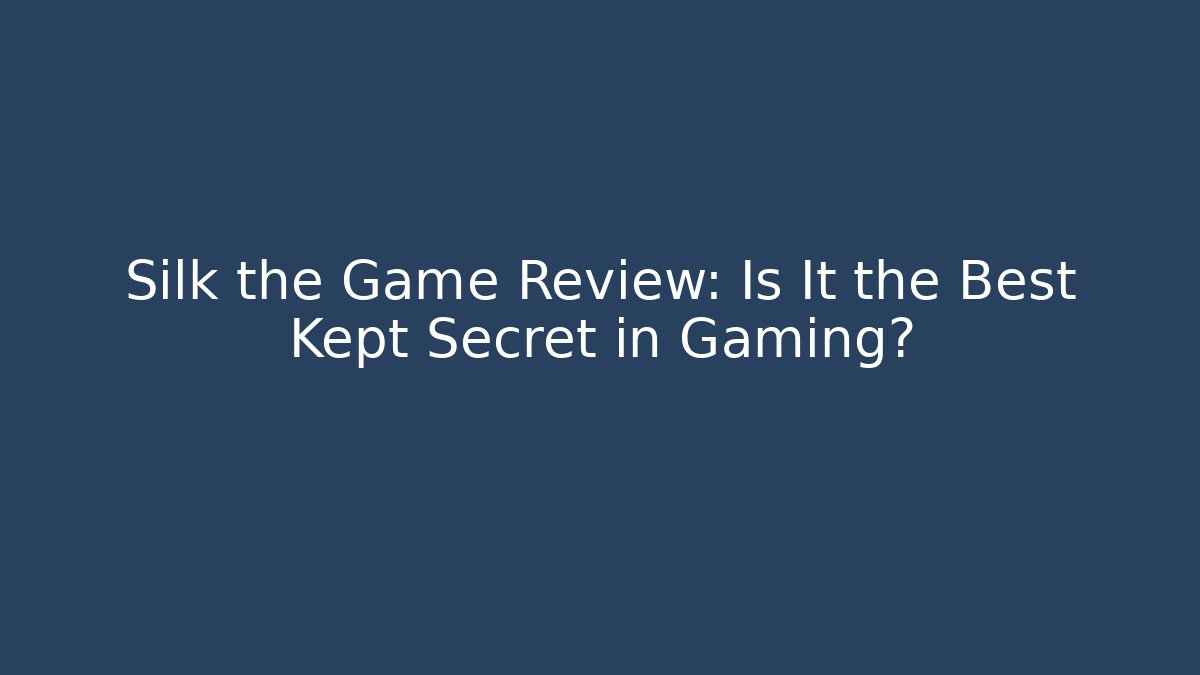 Silk the Game Review: Is It the Best Kept Secret in Gaming?