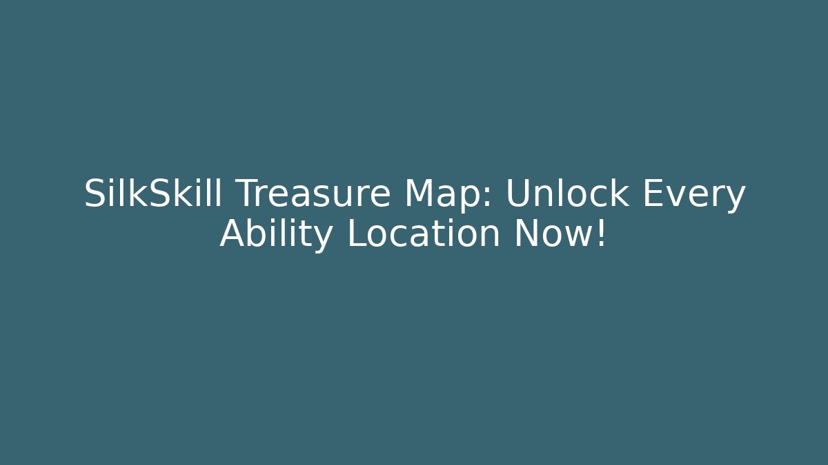 SilkSkill Treasure Map: Unlock Every Ability Location Now! - Felix Cat Insurance