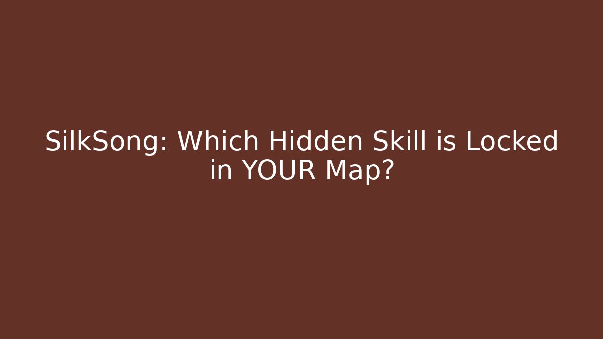 SilkSong: Which Hidden Skill is Locked in YOUR Map?