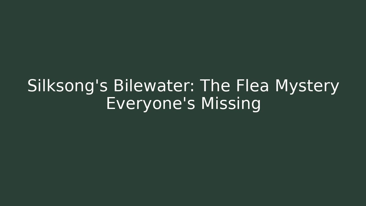 Silksong's Bilewater: The Flea Mystery Everyone's Missing