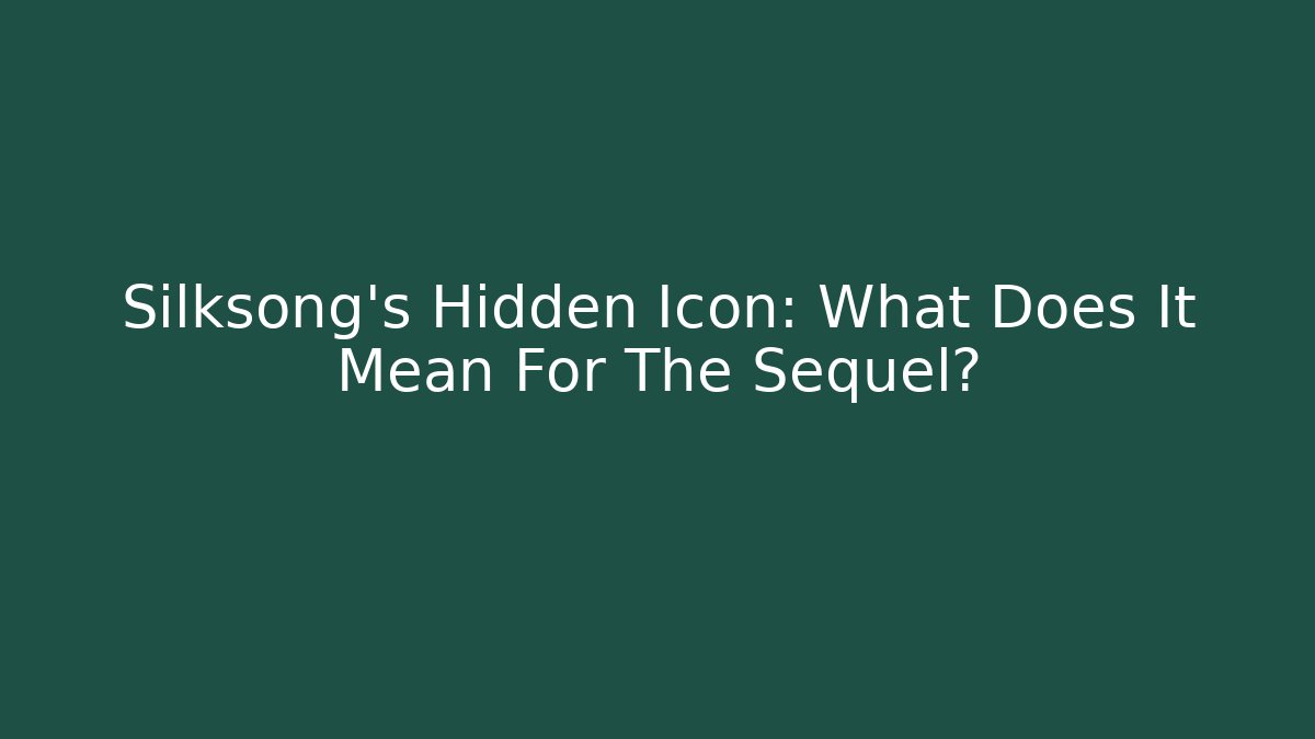 Silksong's Hidden Icon: What Does It Mean For The Sequel? - Felix Cat Insurance