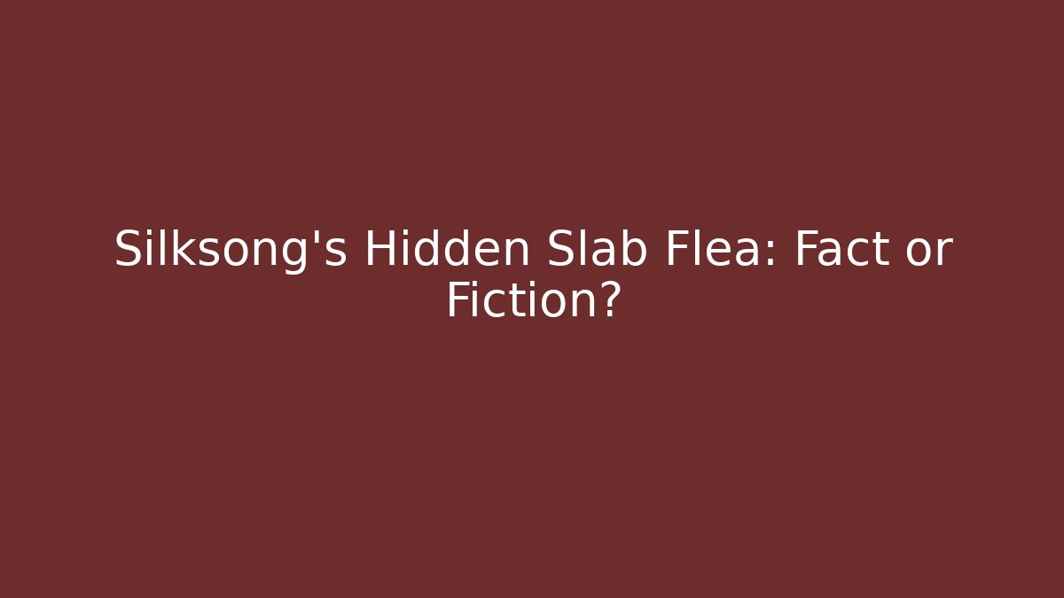 Silksong's Hidden Slab Flea: Fact or Fiction?