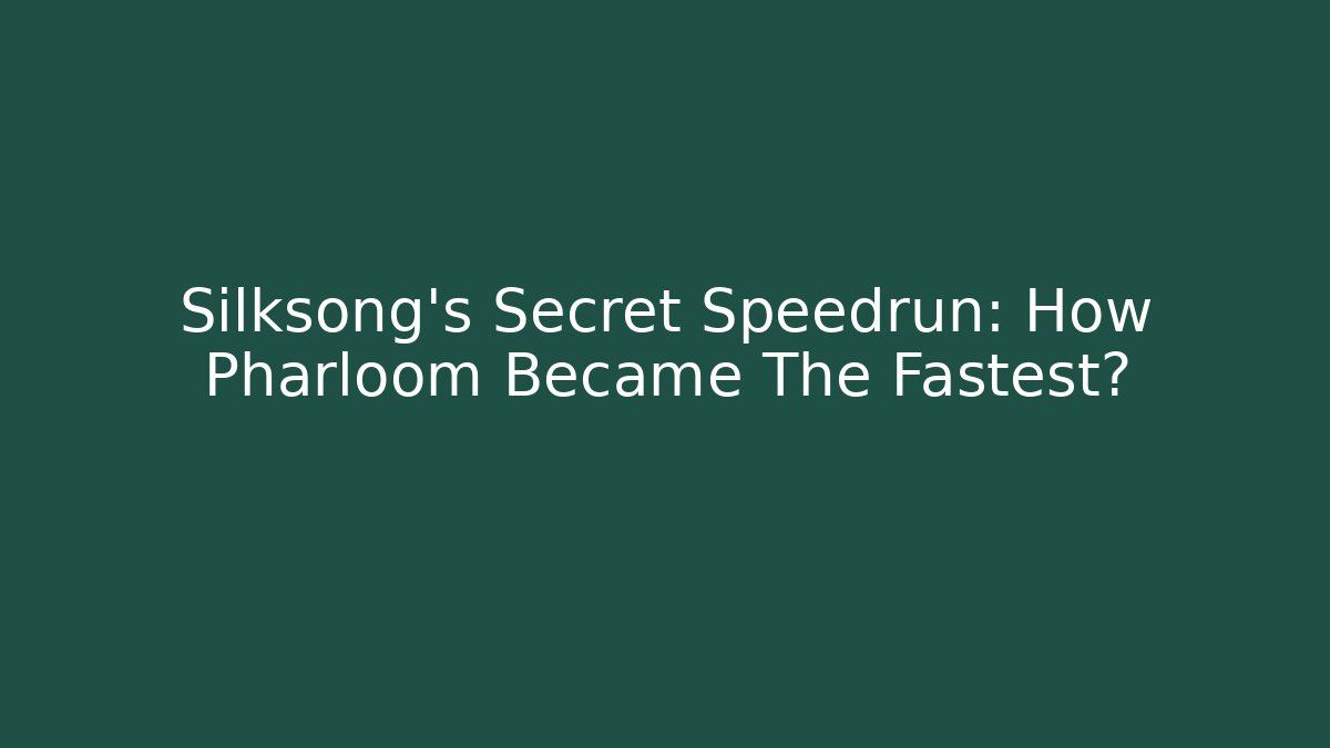 Silksong's Secret Speedrun: How Pharloom Became The Fastest?