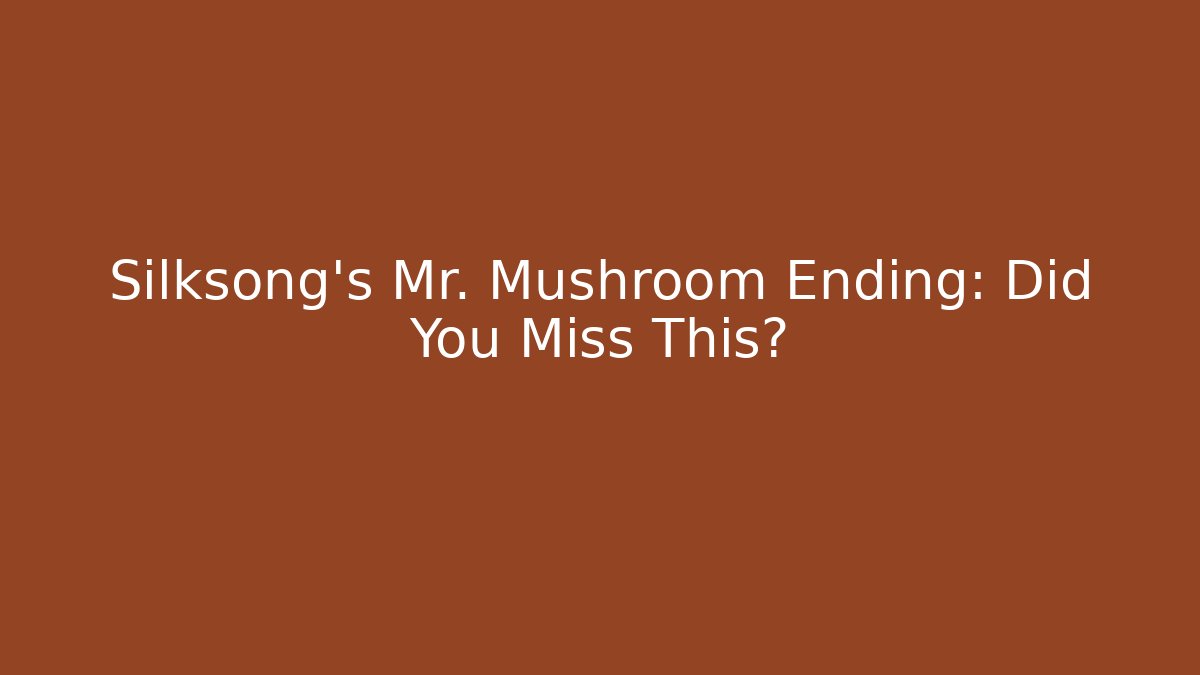 Silksong’s Mr. Mushroom Ending: Did You Miss This? - Felix Cat Insurance