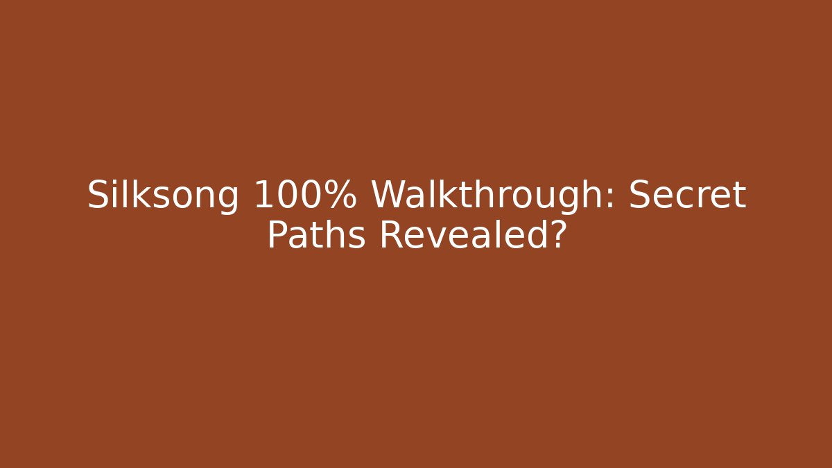 Silksong 100% Walkthrough: Secret Paths Revealed? - Felix Cat Insurance