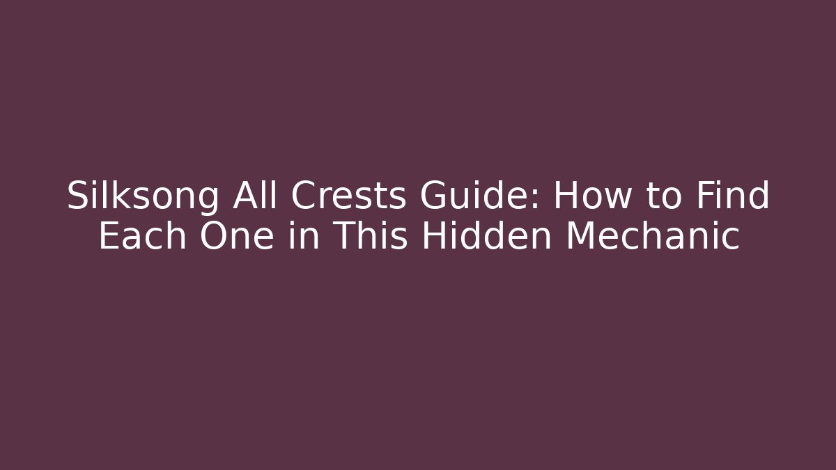 Silksong All Crests Guide: How to Find Each One in This Hidden Mechanic