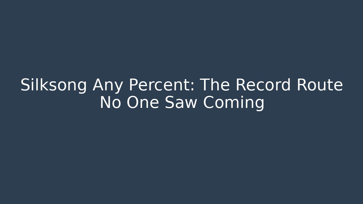 Silksong Any Percent: The Record Route No One Saw Coming