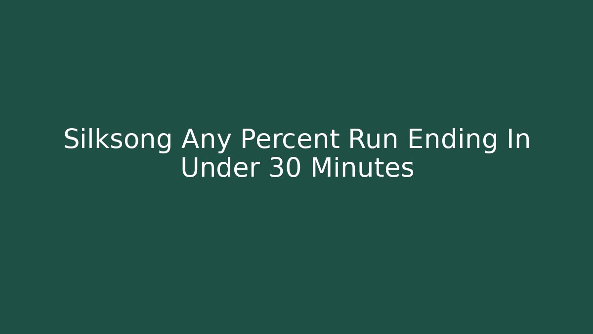 Silksong Any Percent Run Ending In Under 30 Minutes