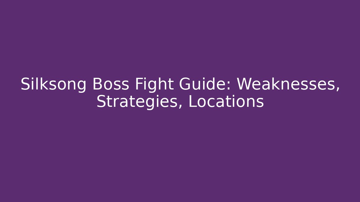 Silksong Boss Fight Guide: Weaknesses, Strategies, Locations - Felix Cat Insurance