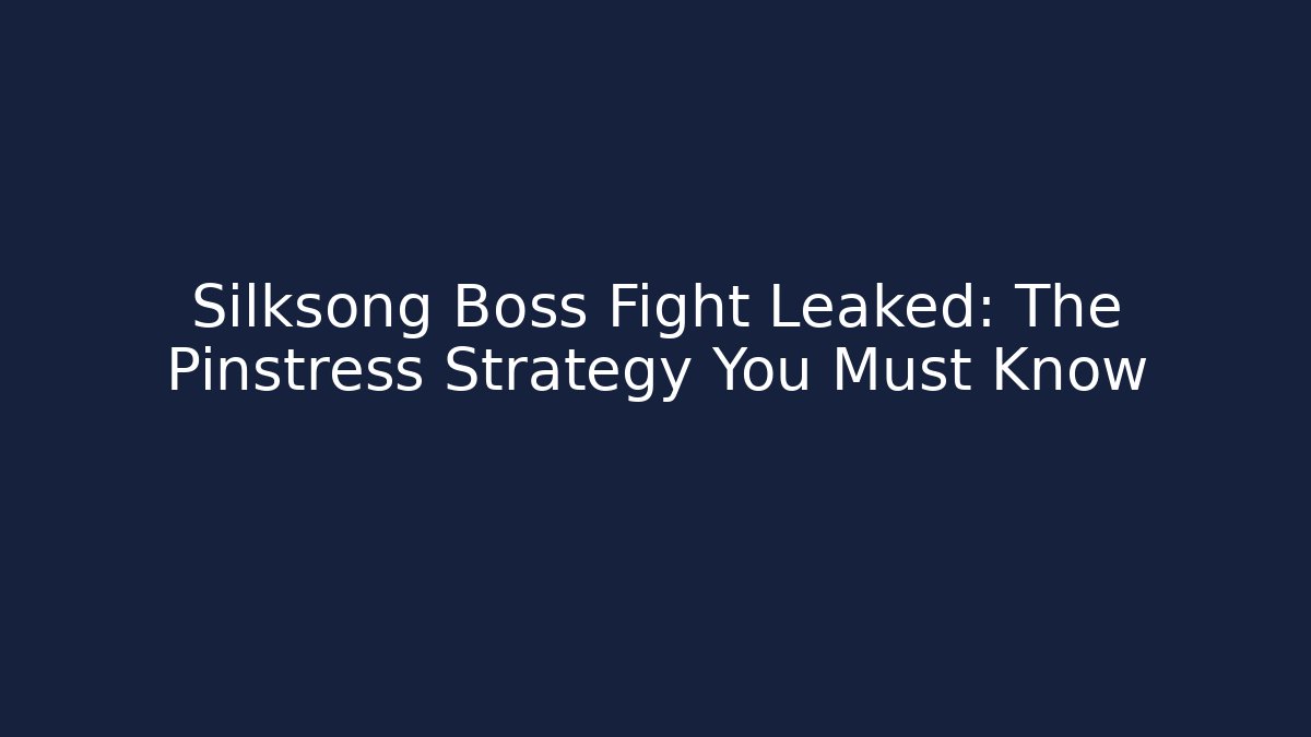 Silksong Boss Fight Leaked: The Pinstress Strategy You Must Know