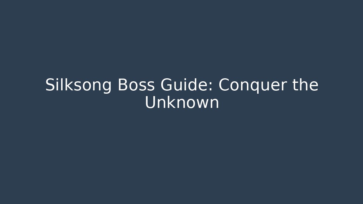 Silksong Boss Guide: Conquer the Unknown