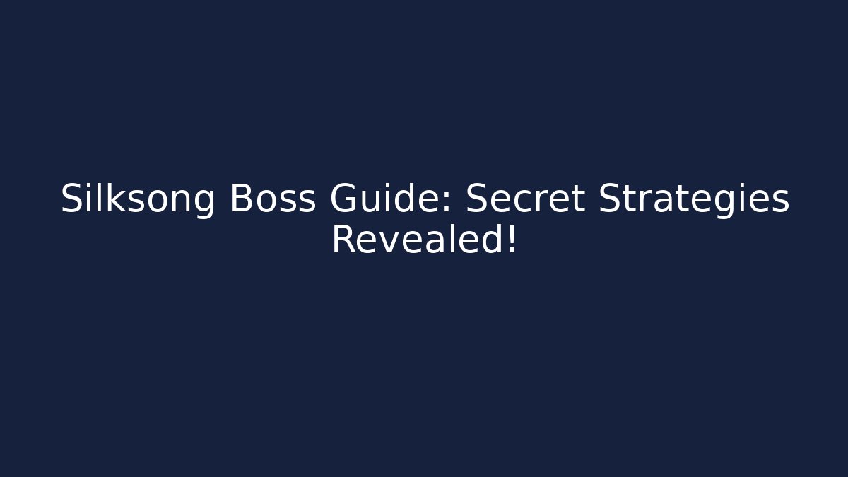 Silksong Boss Guide: Secret Strategies Revealed!