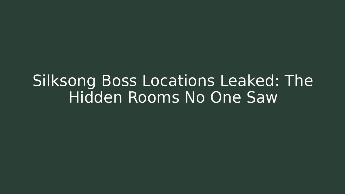 Silksong Boss Locations Leaked: The Hidden Rooms No One Saw