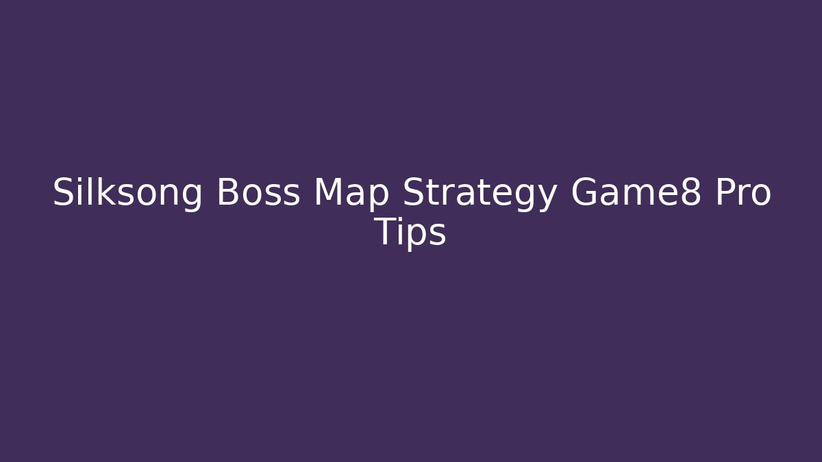 Silksong Boss Map Strategy Game8 Pro Tips