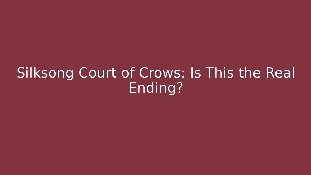 Silksong Court of Crows: Is This the Real Ending? - Felix Cat Insurance