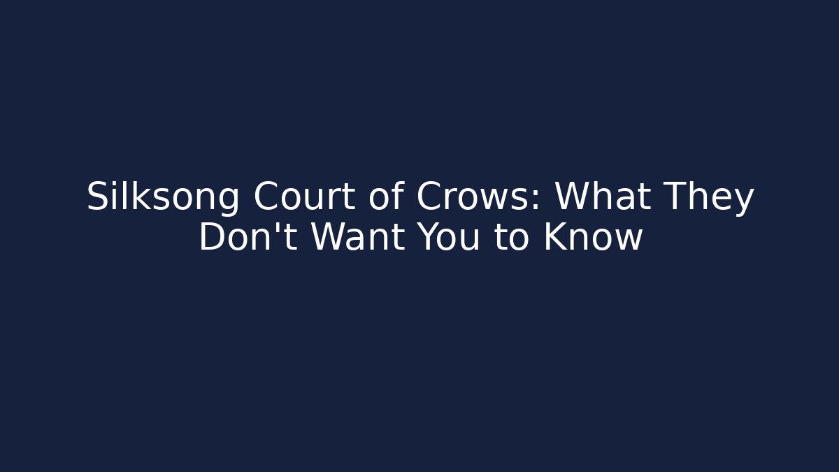 Silksong Court of Crows: What They Don't Want You to Know