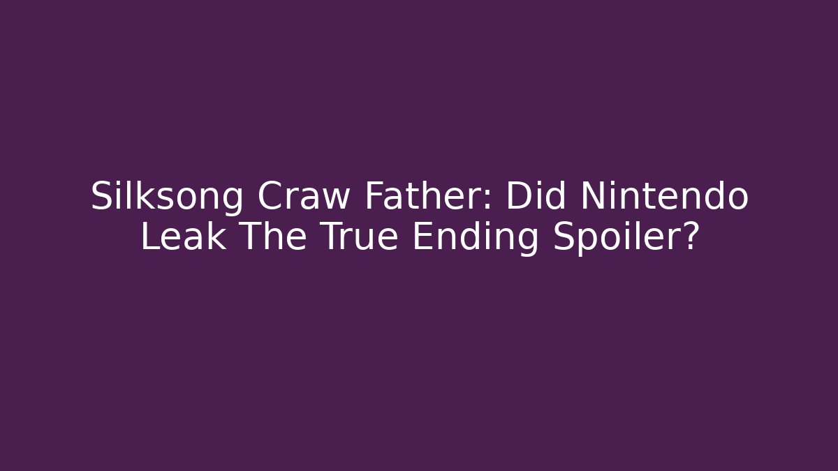 Silksong Craw Father: Did Nintendo Leak The True Ending Spoiler?