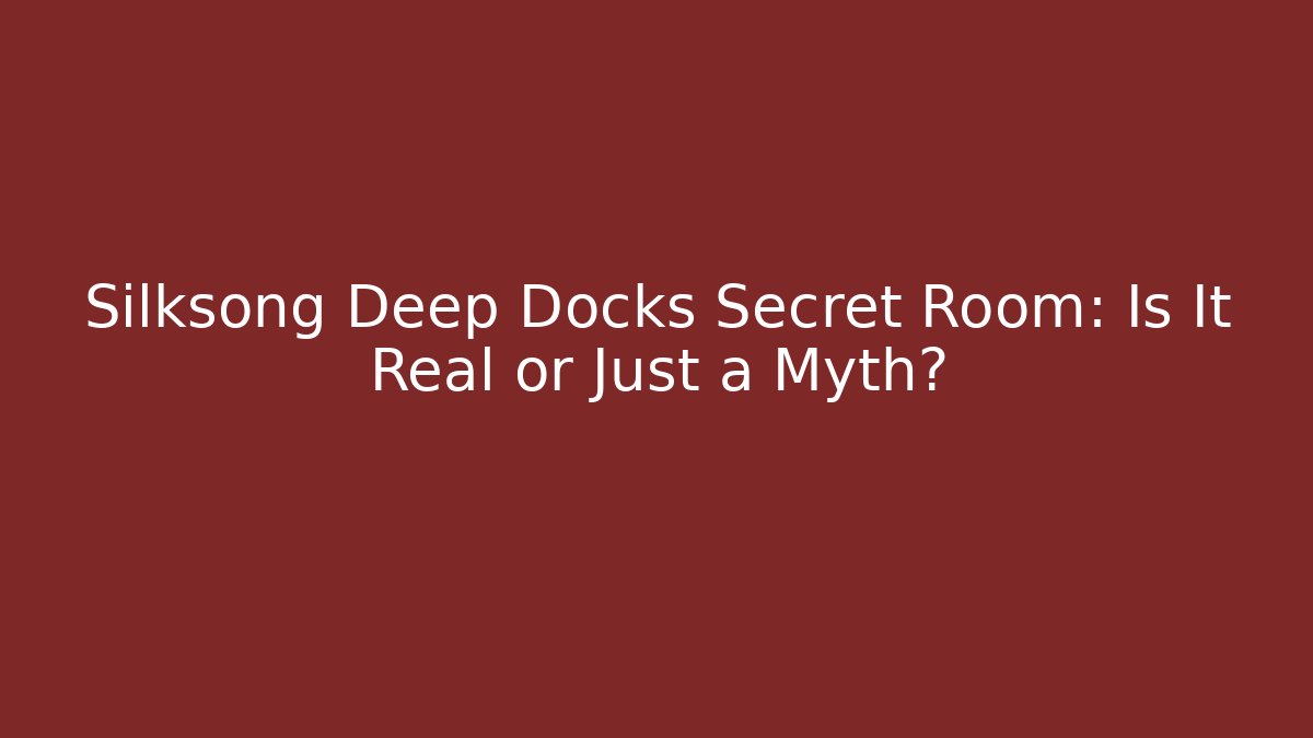 Silksong Deep Docks Secret Room: Is It Real or Just a Myth? - Felix Cat Insurance