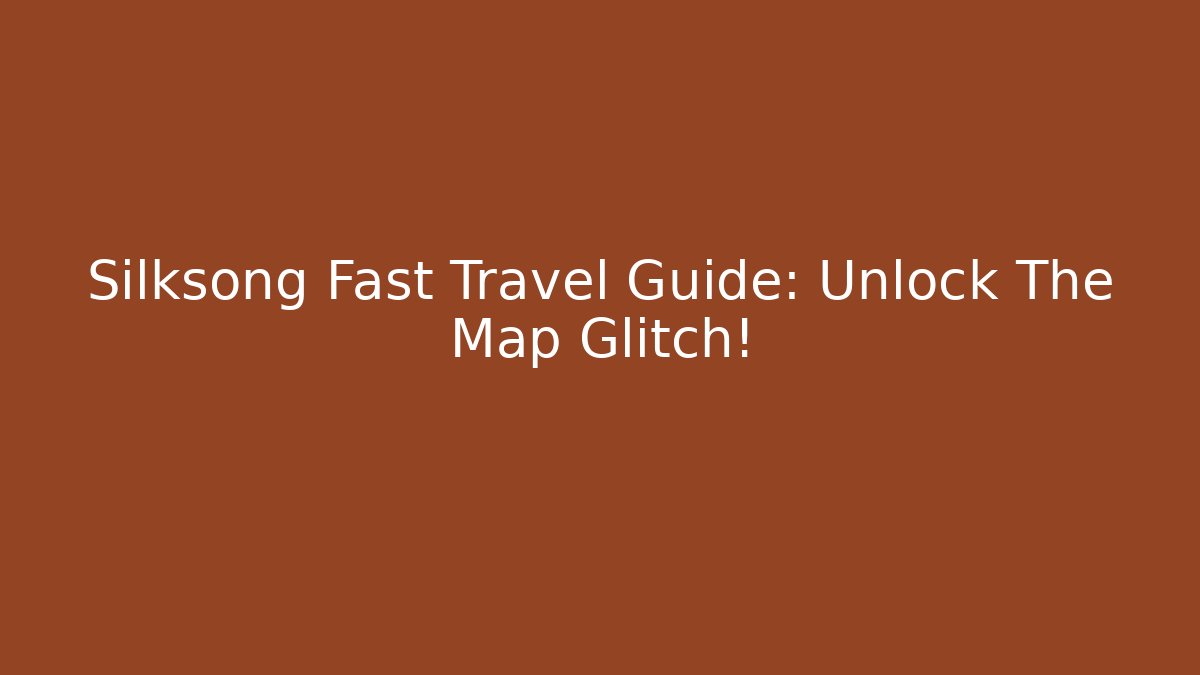 Silksong Fast Travel Guide: Unlock The Map Glitch!