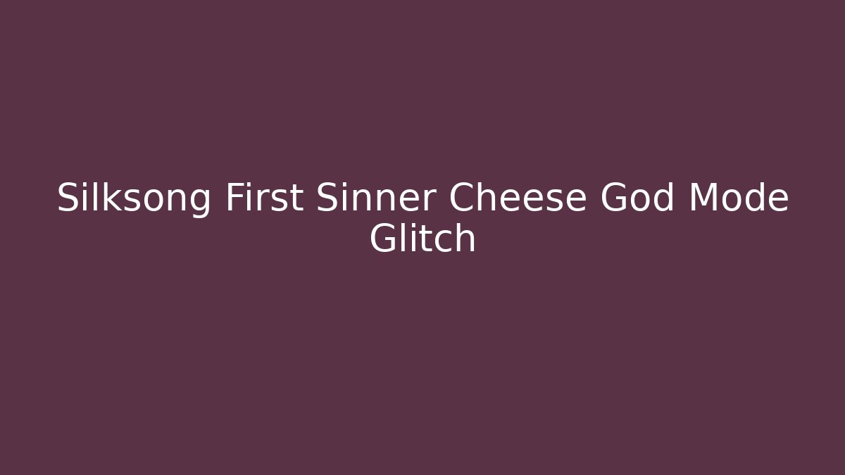 Silksong First Sinner Cheese God Mode Glitch - Felix Cat Insurance