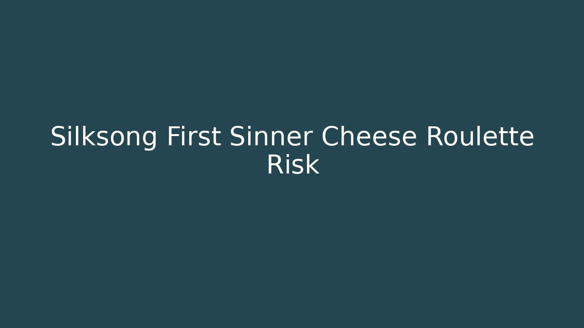 Silksong First Sinner Cheese Roulette Risk