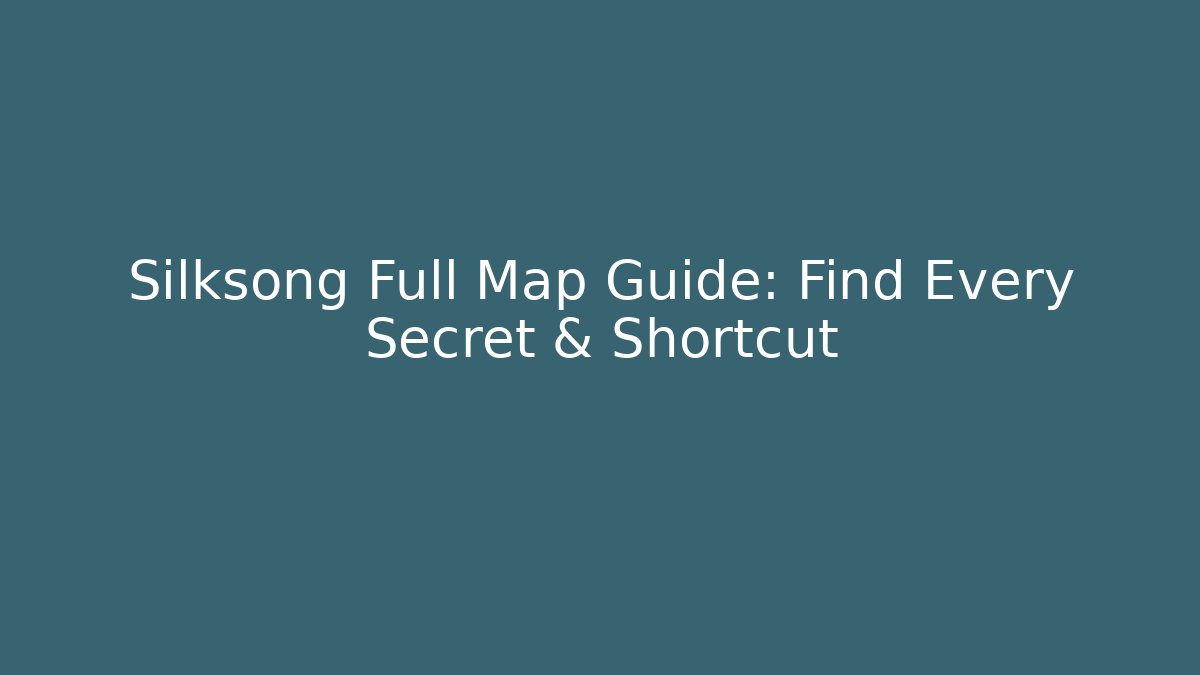 Silksong Full Map Guide: Find Every Secret & Shortcut