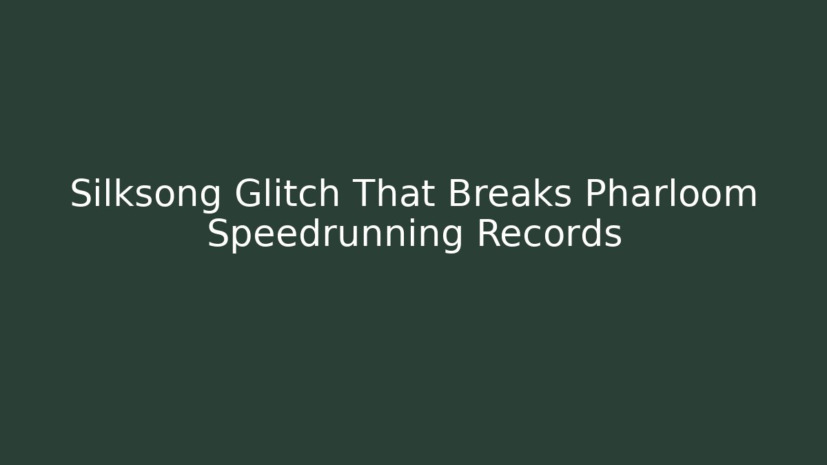 Silksong Glitch That Breaks Pharloom Speedrunning Records