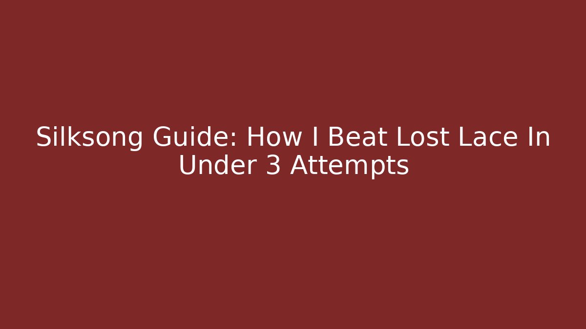 Silksong Guide: How I Beat Lost Lace In Under 3 Attempts - Felix Cat Insurance