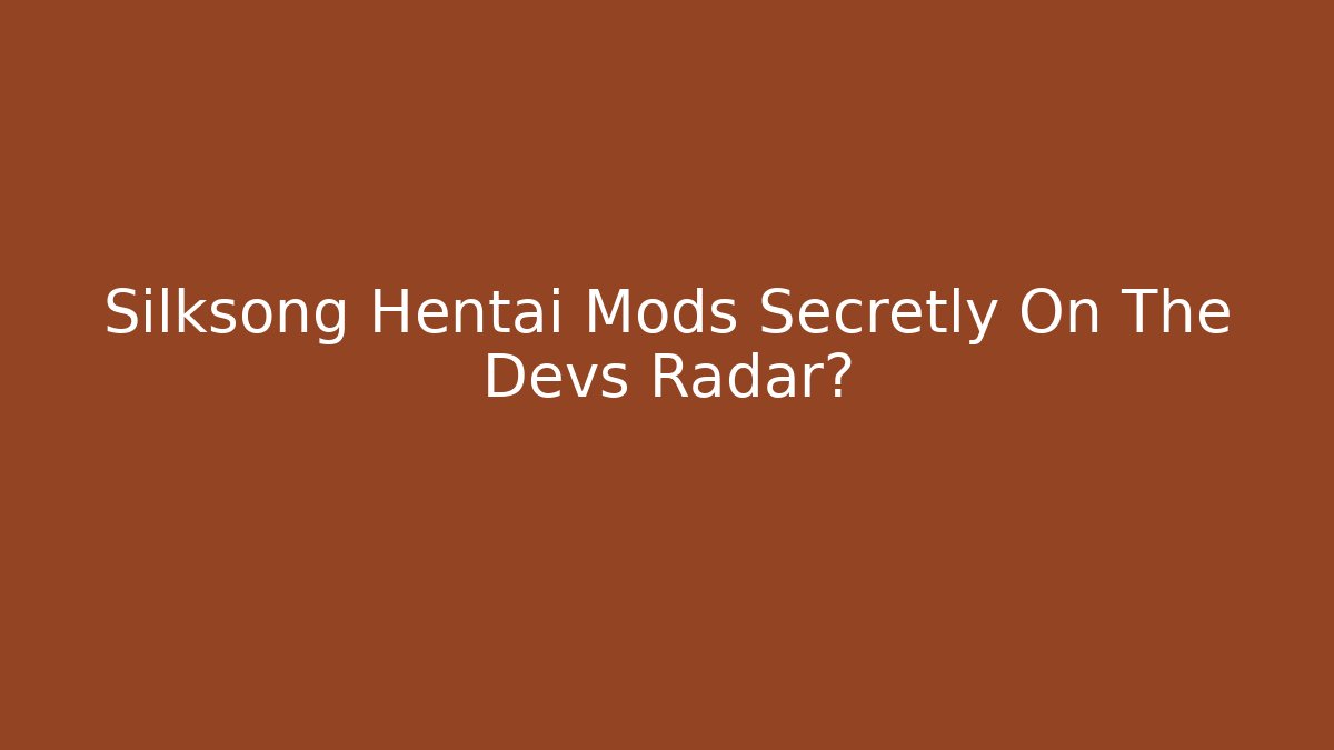Silksong Hentai Mods Secretly On The Devs Radar?