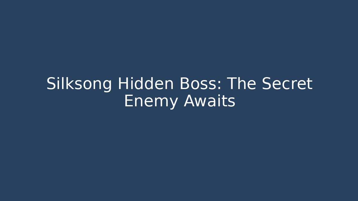 Silksong Hidden Boss: The Secret Enemy Awaits - Felix Cat Insurance