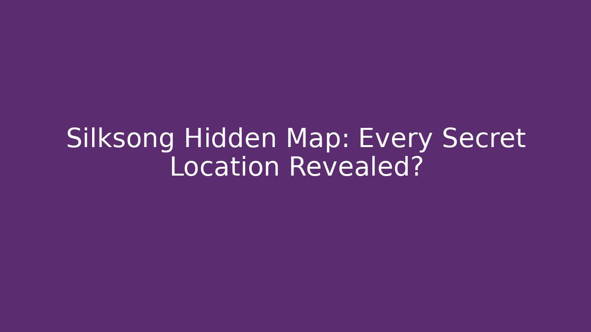 Silksong Hidden Map: Every Secret Location Revealed? - Felix Cat Insurance