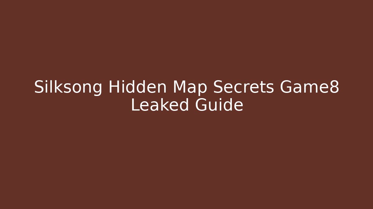 Silksong Hidden Map Secrets Game8 Leaked Guide