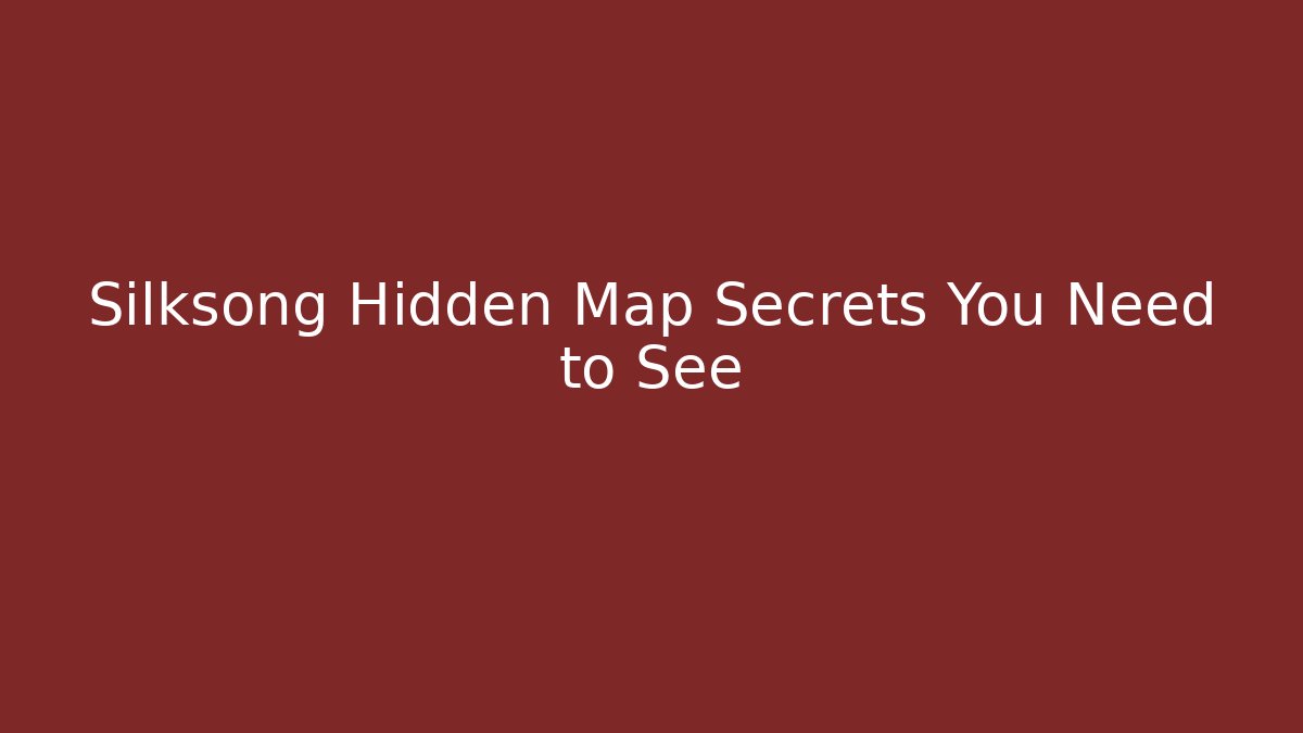 Silksong Hidden Map Secrets You Need to See