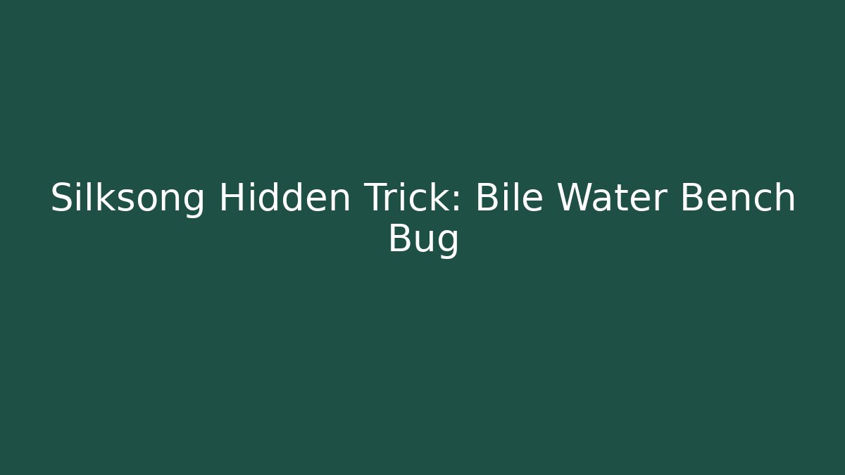 Silksong Hidden Trick: Bile Water Bench Bug - Felix Cat Insurance