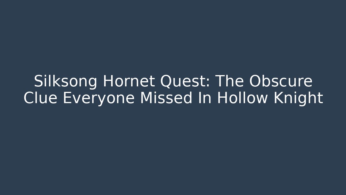 Silksong Hornet Quest: The Obscure Clue Everyone Missed In Hollow Knight