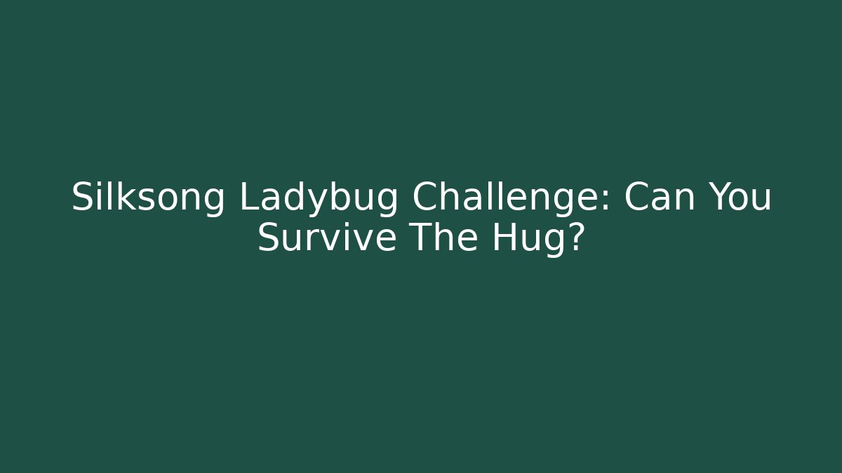 Silksong Ladybug Challenge: Can You Survive The Hug? - Felix Cat Insurance