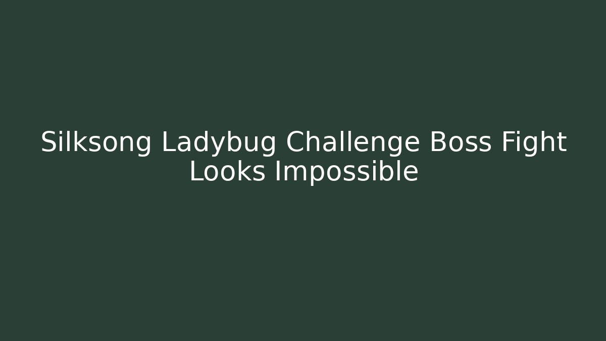 Silksong Ladybug Challenge Boss Fight Looks Impossible
