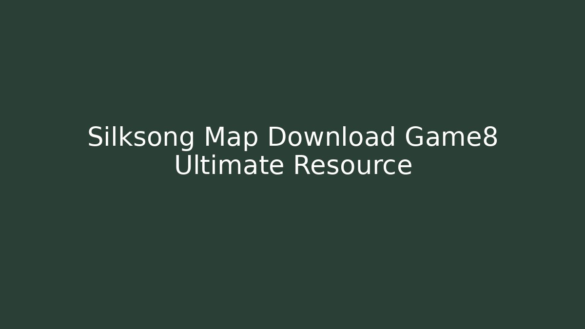 Silksong Map Download Game8 Ultimate Resource