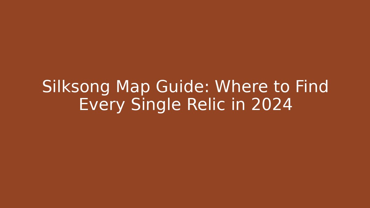 Silksong Map Guide: Where to Find Every Single Relic in 2024