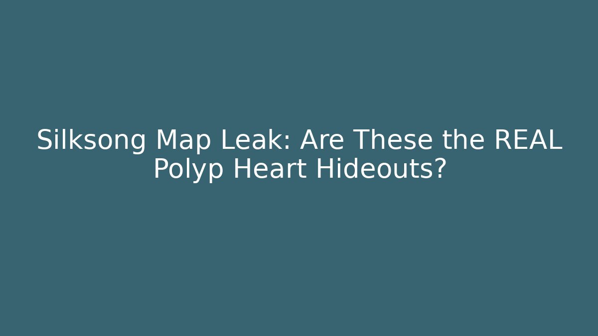 Silksong Map Leak: Are These the REAL Polyp Heart Hideouts?