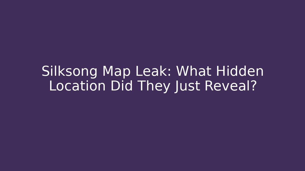 Silksong Map Leak: What Hidden Location Did They Just Reveal?
