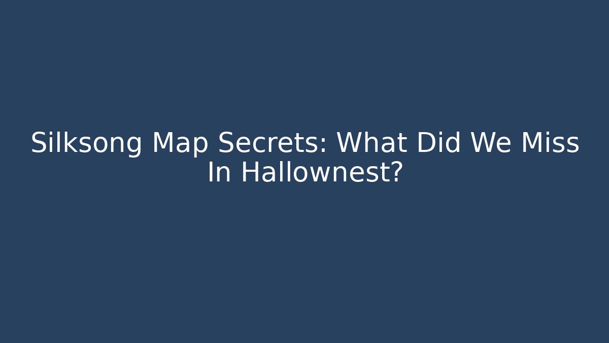Silksong Map Secrets: What Did We Miss In Hallownest?