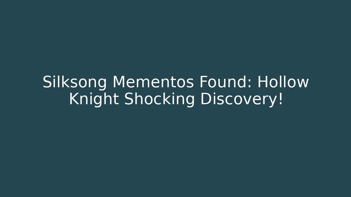 Silksong Mementos Found: Hollow Knight Shocking Discovery! - Felix Cat Insurance