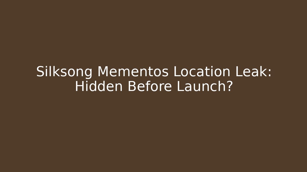Silksong Mementos Location Leak: Hidden Before Launch?