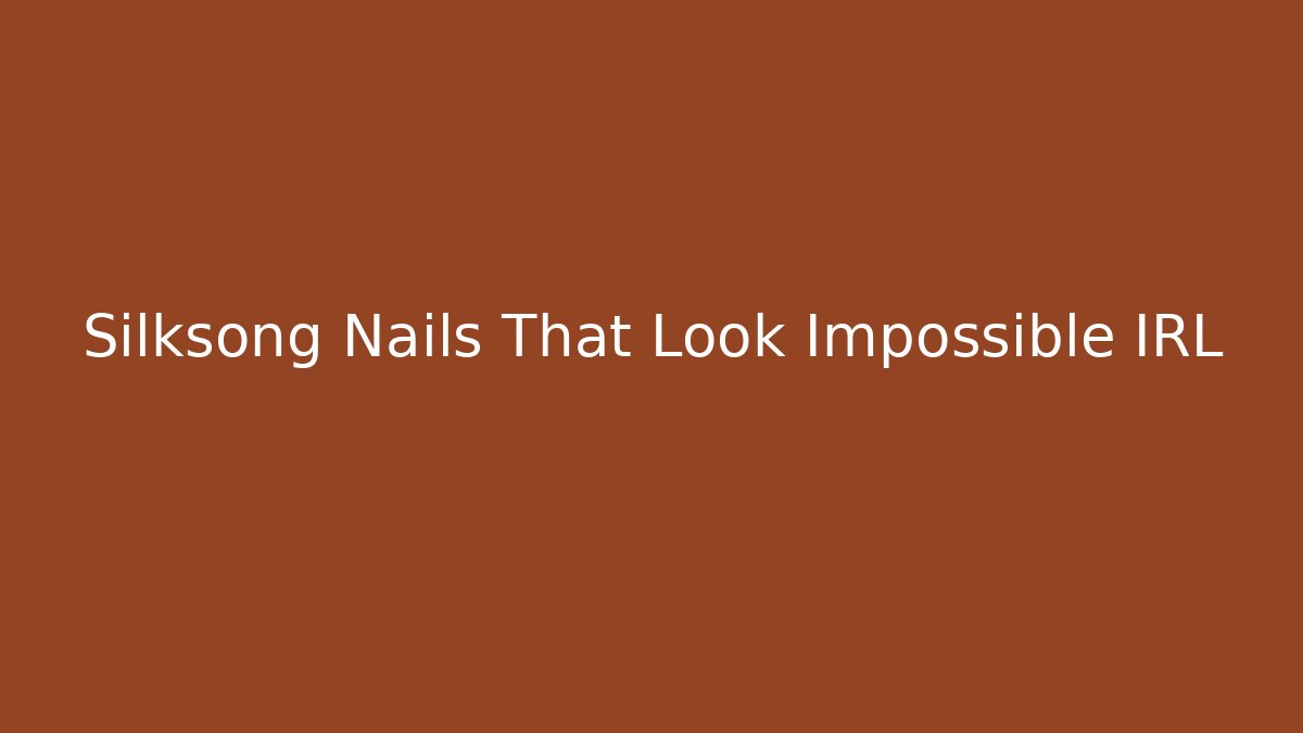 Silksong Nails That Look Impossible IRL