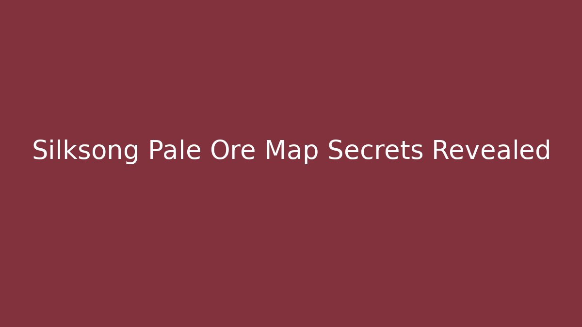 Silksong Pale Ore Map Secrets Revealed